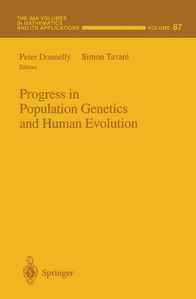 Progress in Population Genetics and Human Evolution (The IMA Volumes in Mathematics and its Applications, 87)