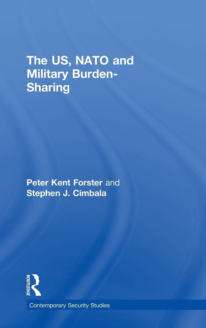 The US, NATO and Military Burden-Sharing (Contemporary Security Studies)