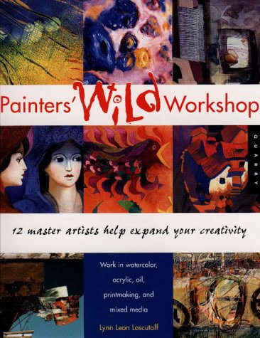 Painter's Wild Workshop: 12 Master Artists Help Expand Your Creativity