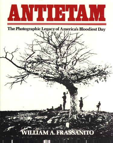 Antietam: The Photographic Legacy of America's Bloodiest Day