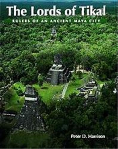 The Lords of Tikal: Rulers of an Ancient Maya City