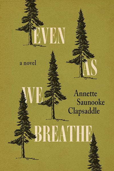 Even As We Breathe: A Novel by Clapsaddle, Annette Saunooke
