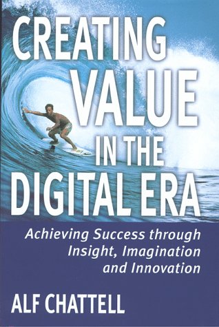 Creating Value in the Digital Era: Achieving Success through Insight, Imagination, and Innovation