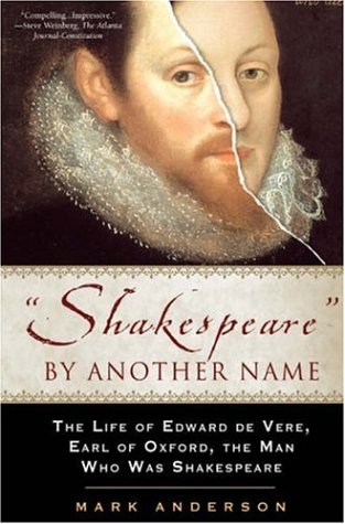 Shakespeare by Another Name: The Life of Edward De Vere, Earl