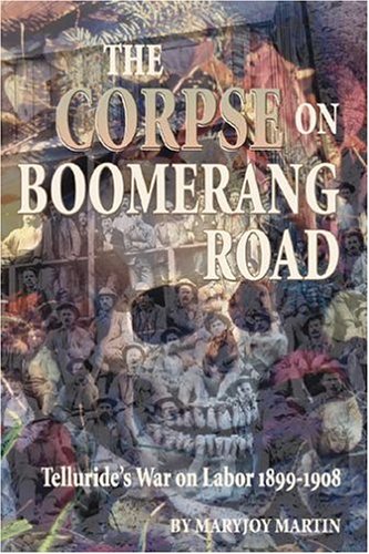 The Corpse on Boomerang Road: Telluride's War on Labor, 1899