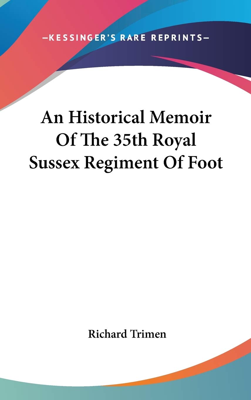 An Historical Memoir Of The 35th Royal Sussex Regiment Of Foot