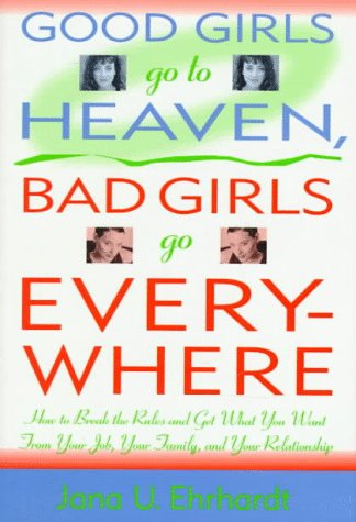 Good Girls Go to Heaven, Bad Girls Go Everywhere: How to Bre