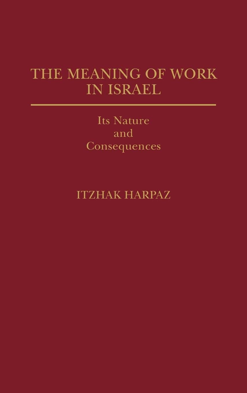 The Meaning of Work in Israel: Its Nature and Consequences