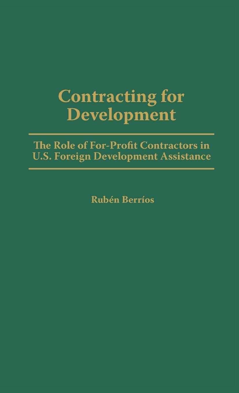 Contracting for Development: The Role of For-Profit Contractors in U.S. Foreign Development Assistance