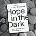 Hope in the Dark: Believing God Is Good When Life Is Not