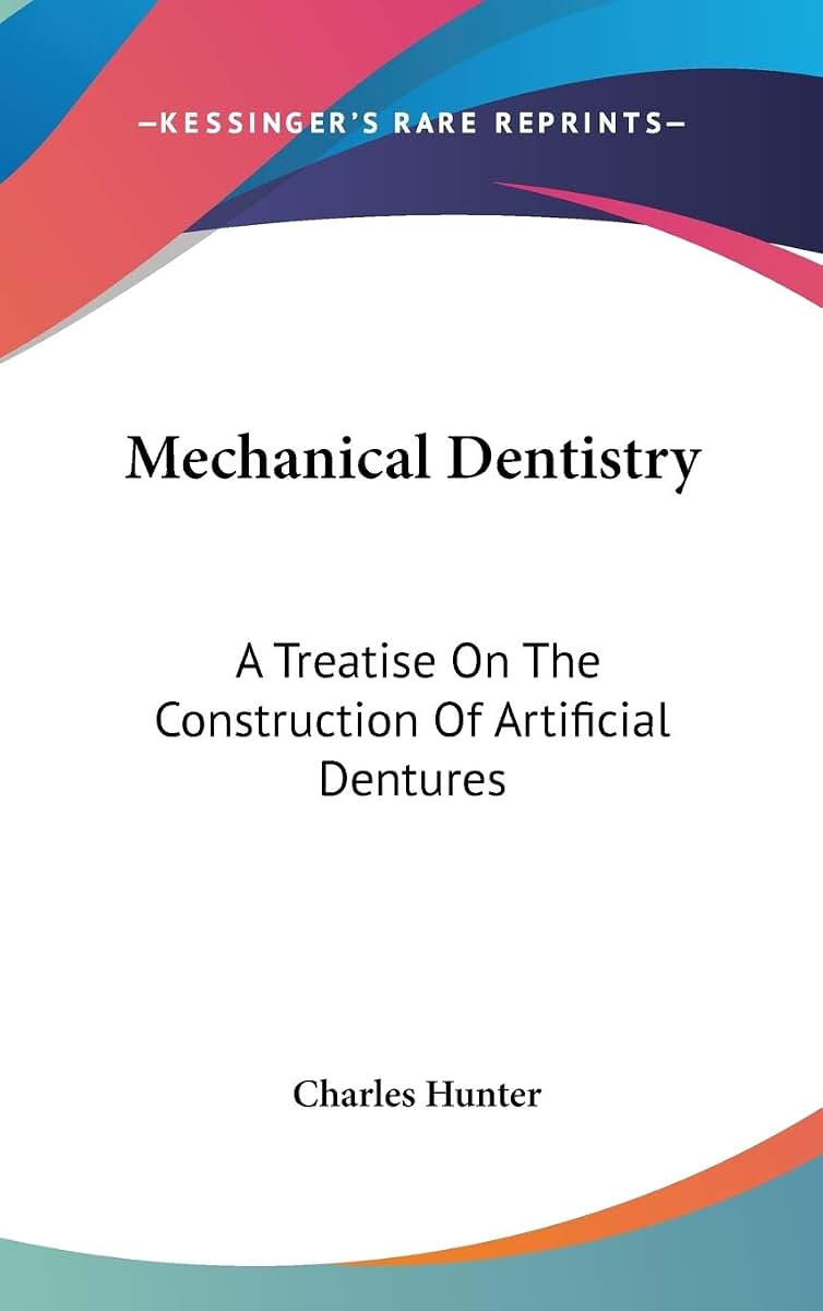 Mechanical Dentistry: A Treatise On The Construction Of Artificial Dentures