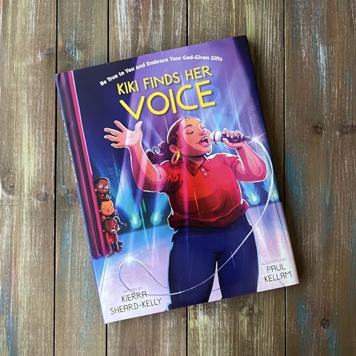 Kiki Finds Her Voice: Be True to You and Embrace Your God-Given Gifts