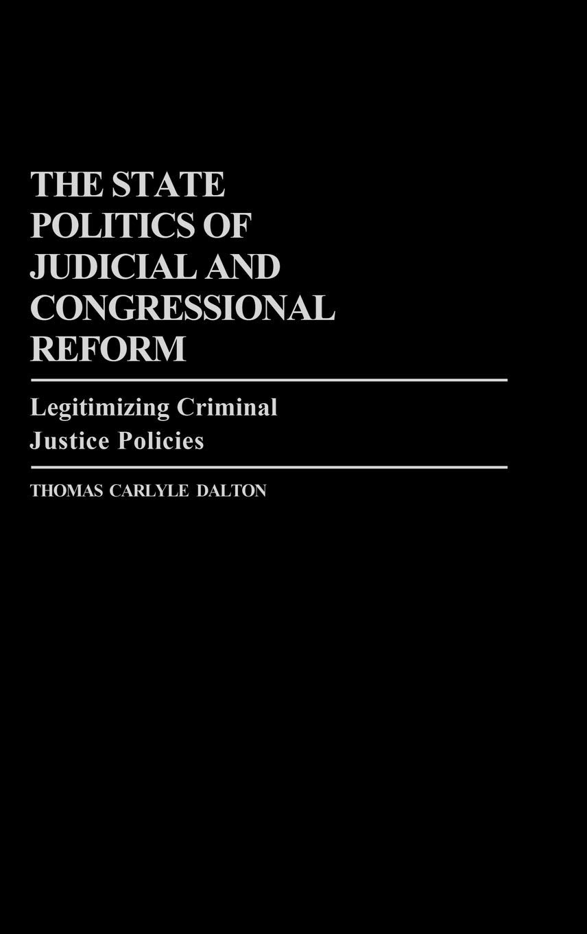 The State Politics of Judicial and Congressional Reform: Legitimizing Criminal Justice Policies (Contributions in Political Science)