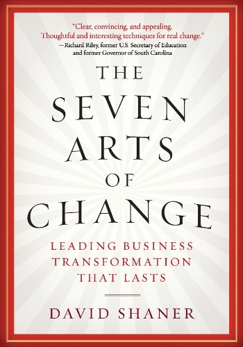 The Seven Arts of Change: Leading Business Transformation That Lasts