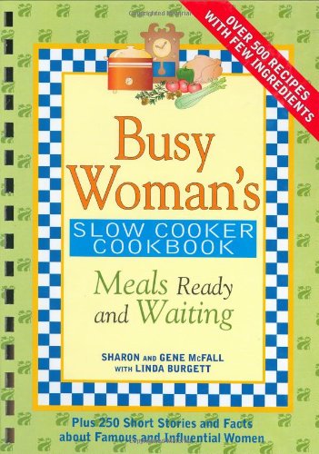 Busy Woman's Slow Cooker Cookbook: Meals Ready And Waiting