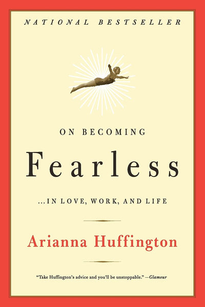 On Becoming Fearless...in Love, Work, and Life