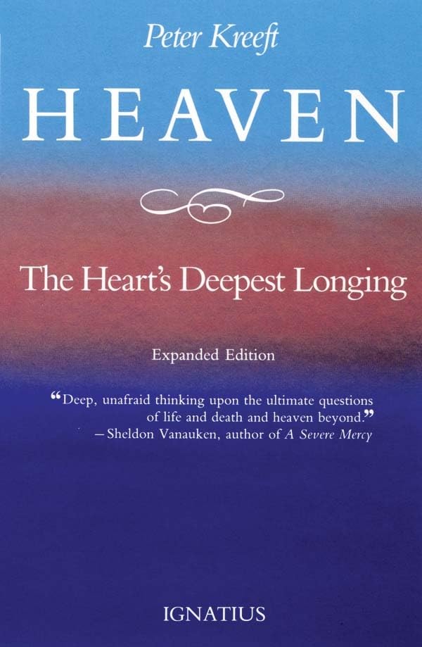 Heaven, the Heart's Deepest Longing by Kreeft, Peter