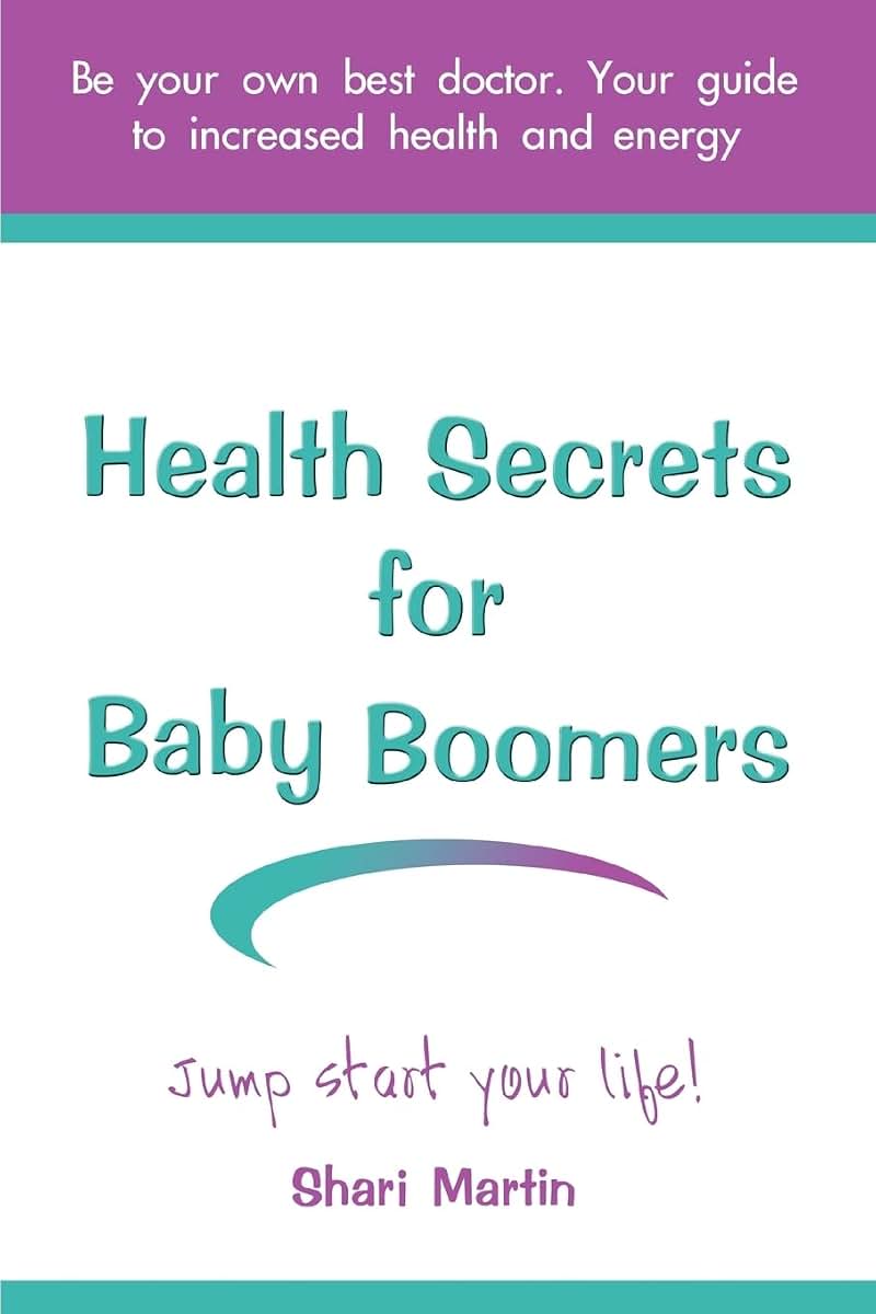 Health Secrets for Baby Boomers: Jump Start Your Life