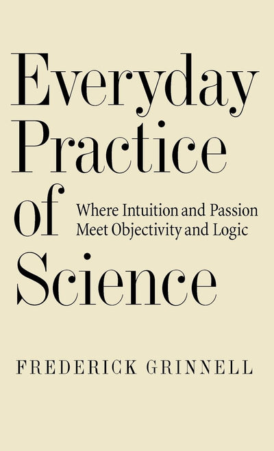 Everyday Practice of Science: Where Intuition and Passion Meet Objectivity and Logic
