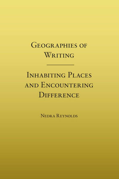 Geographies of Writing: Inhabiting Places and Encountering Difference