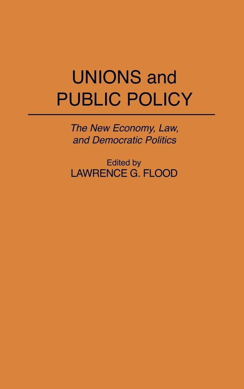 Unions and Public Policy: The New Economy, Law, and Democratic Politics (Contributions in Political Science)