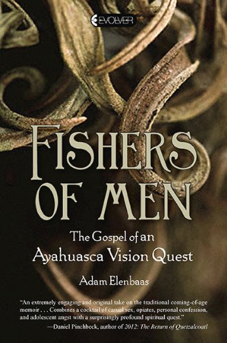 Fishers of Men: The Gospel of an Ayahuasca Vision Quest by E