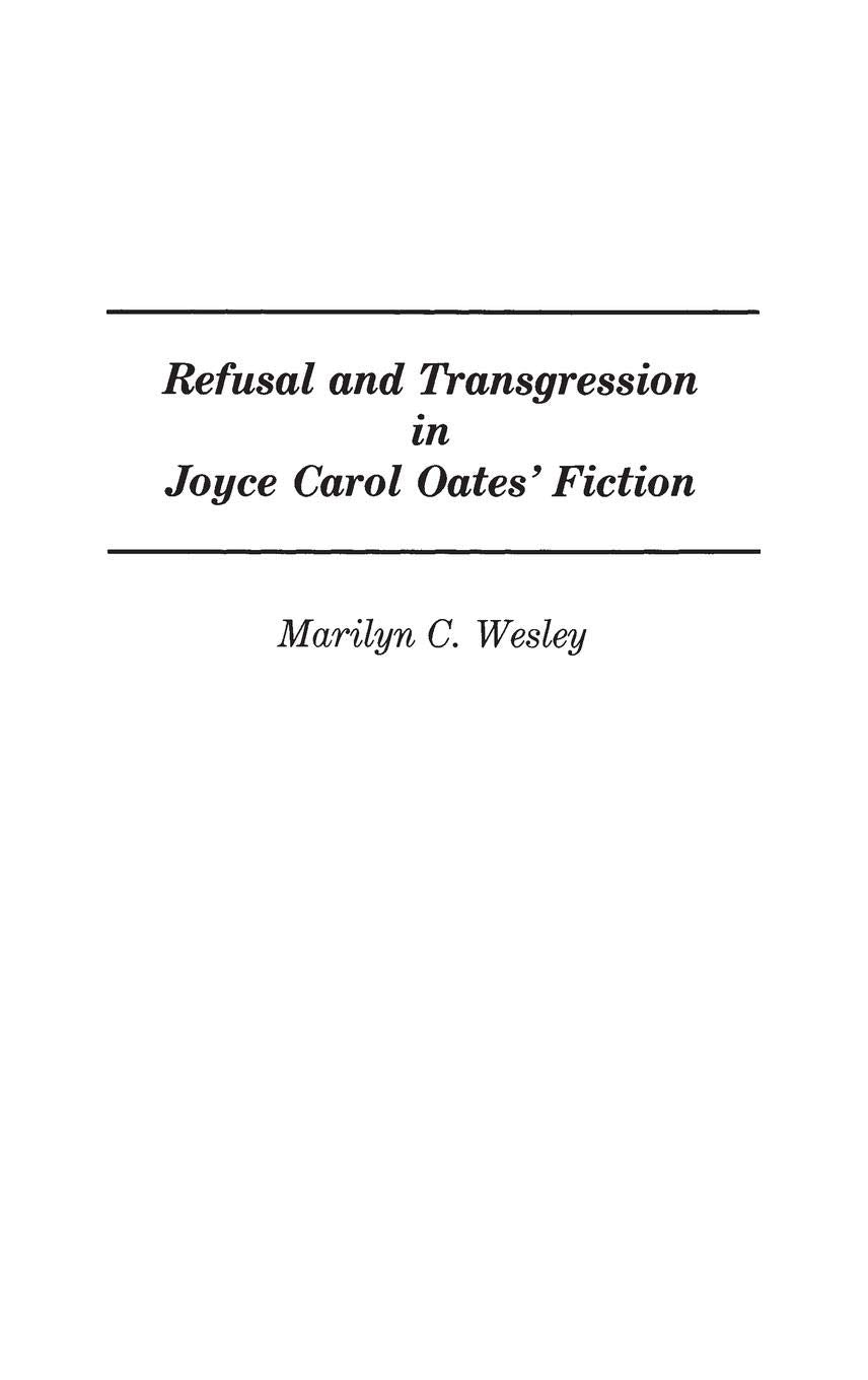 Refusal and Transgression in Joyce Carol Oates' Fiction: (Contributions in Women's Studies)