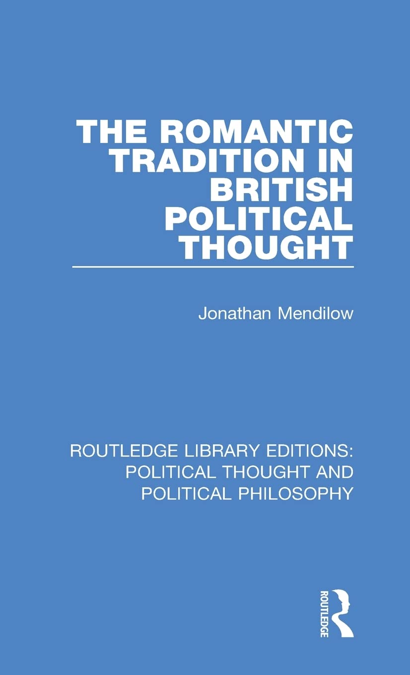 The Romantic Tradition in British Political Thought (Routledge Library Editions: Political Thought and Political Philosophy)