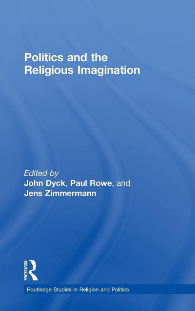 Politics and the Religious Imagination (Routledge Studies in Religion and Politics)
