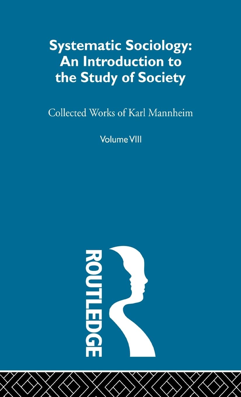Systematic Sociology: An Introduction to the Study of Society (Collected Works of Karl Mannheim)