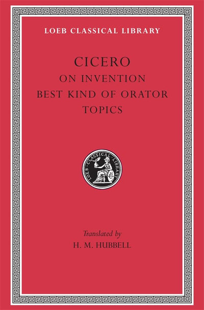 Cicero: On Invention. The Best Kind of Orator. Topics. A. Rhetorical Treatises (Loeb Classical Library Np. 386) (English and Latin Edition)