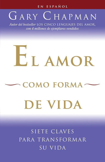 El amor como forma de vida / Love as a Way of Life: Siete claves para transformar su vida (Spanish Edition)