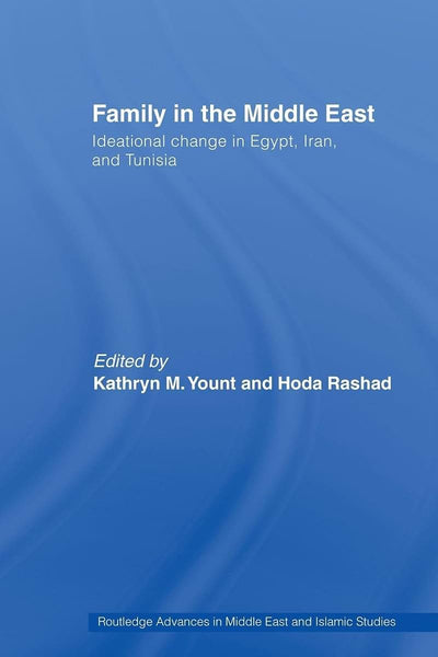 Family in the Middle East: Ideational change in Egypt, Iran and Tunisia (Routledge Advances in Middle East and Islamic Studies)