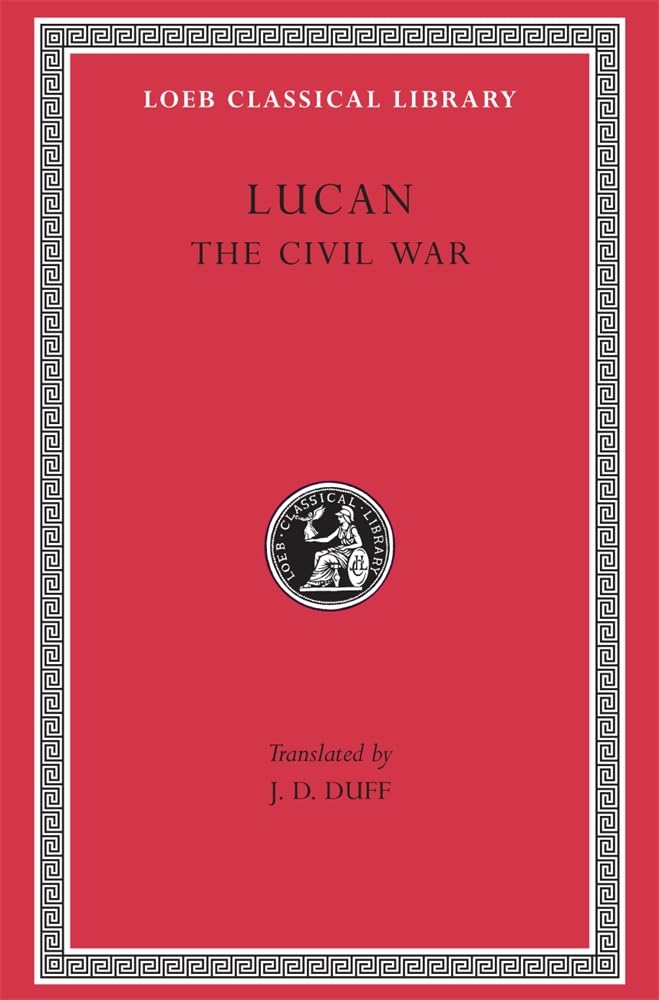 Lucan: The Civil War (Loeb Classical Library No. 220)