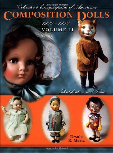 Collectors Encyclopedia of American Composition Dolls 1900 - 1950, Vol. 2: Identification and Values