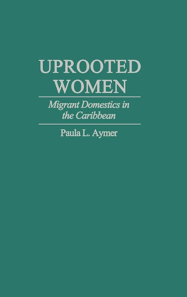 Uprooted Women: Migrant Domestics in the Caribbean