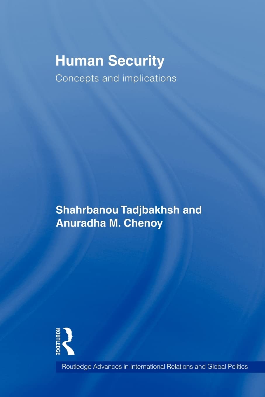 Human Security: Concepts and implications (Routledge Advances in International Relations and Global Politics)