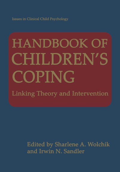 Handbook of Childrens Coping: Linking Theory and Intervention (Issues in Clinical Child Psychology)