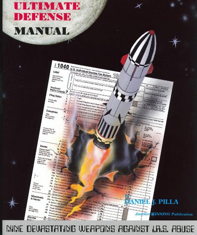 Taxpayers' Ultimate Defense Manual: Nine Devastating Weapons Against I.R.S. Abuse