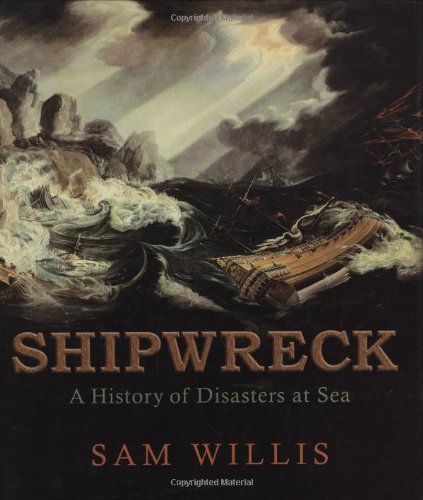 Shipwreck: A History of Disasters at Sea by Willis, Sam