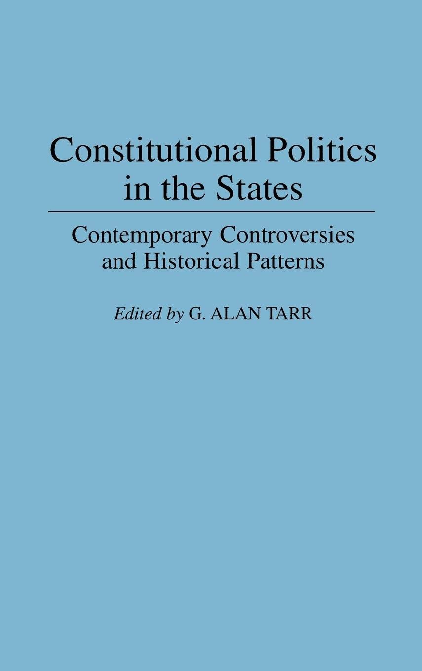 Constitutional Politics in the States: Contemporary Controversies and Historical Patterns (Contributions in Legal Studies)