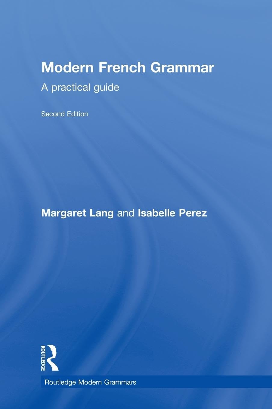 Modern French Grammar: A Practical Guide (Modern Grammars)