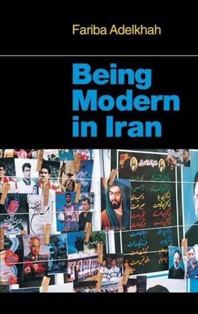 Being Modern in Iran (The CERI Series in Comparative Politics and International Studies)