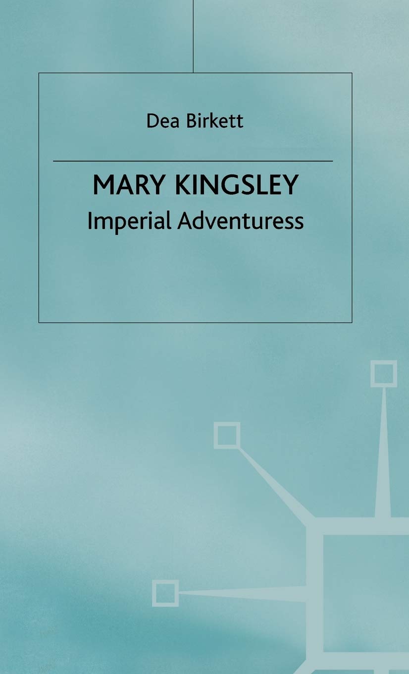 Mary Kingsley: Imperial Adventuress