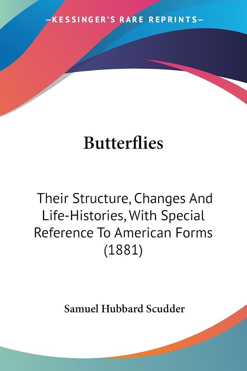 Butterflies: Their Structure, Changes And Life-Histories, With Special Reference To American Forms (1881)