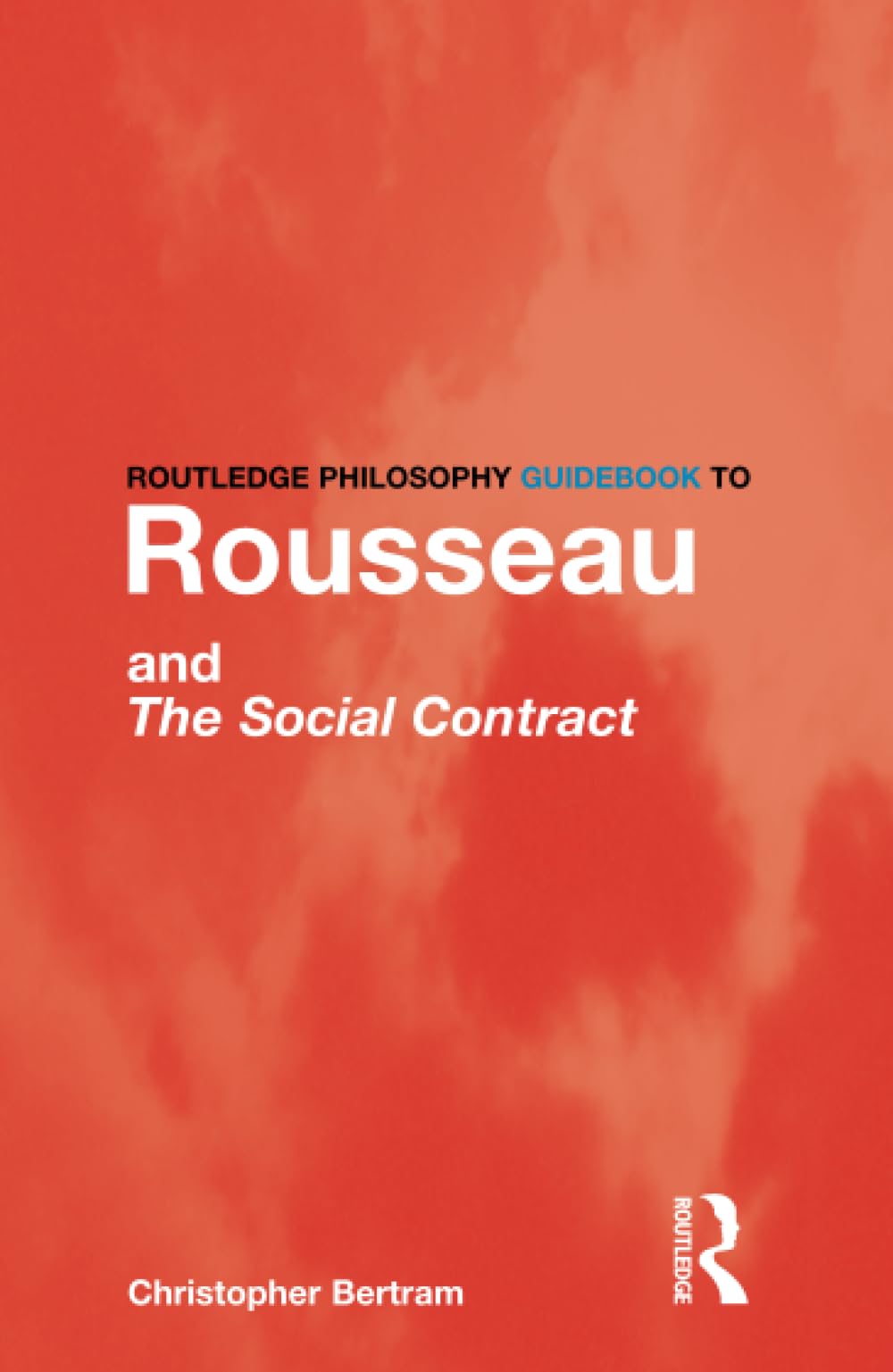 Routledge Philosophy GuideBook to Rousseau and the Social Contract (Routledge Philosophy GuideBooks)