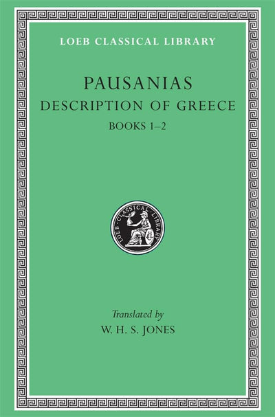Description of Greece, Volume I: Books 1-2 (Loeb Classical Library)