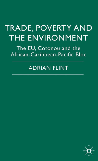 Trade, Poverty and The Environment: The EU, Cotonou and the African-Caribbean-Pacific Bloc