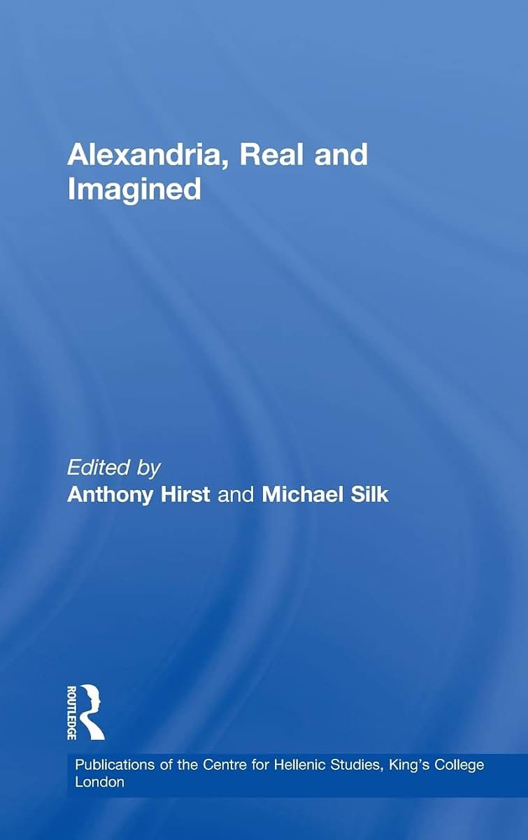 Alexandria, Real and Imagined (Publications of the Centre for Hellenic Studies, King's College London)