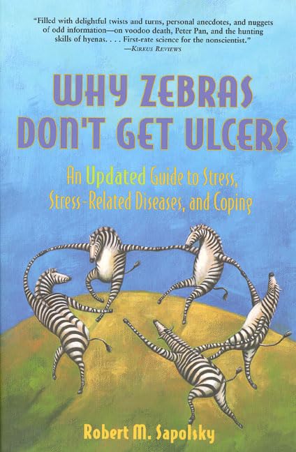 Why Zebras Don't Get Ulcers: An Updated Guide to Stress, Stress Related Diseases, and Coping (2nd Edition)